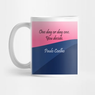 One Day or Day One, You Decide. Mug